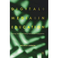 Digital Media in Education: Teaching, Learning and Literacy Practices with Young [Hardcover]