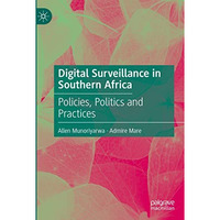 Digital Surveillance in Southern Africa: Policies, Politics and Practices [Hardcover]