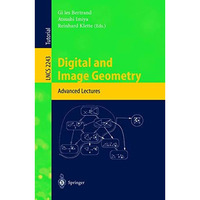 Digital and Image Geometry: Advanced Lectures [Paperback]