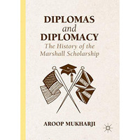 Diplomas and Diplomacy: The History of the Marshall Scholarship [Hardcover]