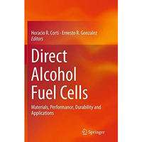 Direct Alcohol Fuel Cells: Materials, Performance, Durability and Applications [Paperback]