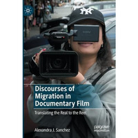 Discourses of Migration in Documentary Film: Translating the Real to the Reel [Paperback]