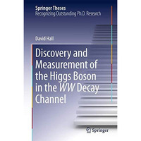 Discovery and Measurement of the Higgs Boson in the WW Decay Channel [Hardcover]