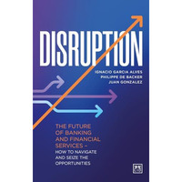 Disruption: The future of banking and financial services  how to navigate and s [Hardcover]