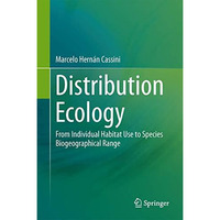 Distribution Ecology: From Individual Habitat Use to Species Biogeographical Ran [Paperback]