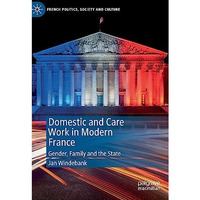 Domestic and Care Work in Modern France: Gender, Family and the State [Hardcover]