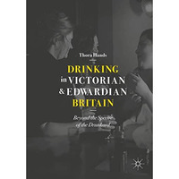 Drinking in Victorian and Edwardian Britain: Beyond the Spectre of the Drunkard [Hardcover]