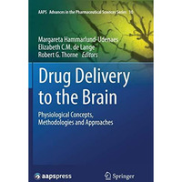 Drug Delivery to the Brain: Physiological Concepts, Methodologies and Approaches [Paperback]