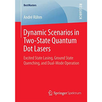 Dynamic Scenarios in Two-State Quantum Dot Lasers: Excited State Lasing, Ground  [Paperback]