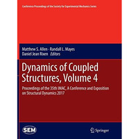 Dynamics of Coupled Structures, Volume 4: Proceedings of the 35th IMAC, A Confer [Paperback]