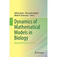 Dynamics of Mathematical Models in Biology: Bringing Mathematics to Life [Hardcover]