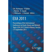 EXA 2011: Proceedings of the International Conference on Exotic Atoms and Relate [Paperback]