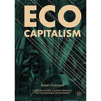 Eco-Capitalism: Carbon Money, Climate Finance, and Sustainable Development [Hardcover]