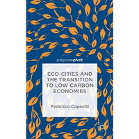 Eco-Cities and the Transition to Low Carbon Economies [Hardcover]