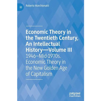 Economic Theory in the Twentieth Century, An Intellectual HistoryVolume III: 19 [Hardcover]