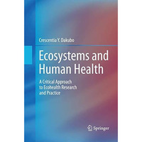 Ecosystems and Human Health: A Critical  Approach to Ecohealth Research and Prac [Paperback]