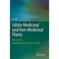 Edible Medicinal and Non Medicinal Plants: Volume 9, Modified Stems, Roots, Bulb [Hardcover]