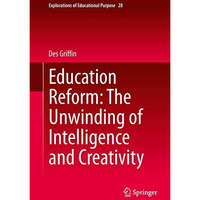 Education Reform: The Unwinding of Intelligence and Creativity [Hardcover]