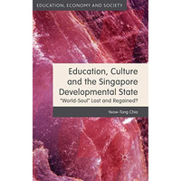 Education, Culture and the Singapore Developmental State: World-Soul Lost and Re [Hardcover]