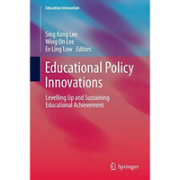 Educational Policy Innovations: Levelling Up and Sustaining Educational Achievem [Hardcover]