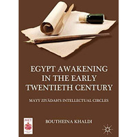 Egypt Awakening in the Early Twentieth Century: Mayy Ziyadahs Intellectual Circ [Paperback]