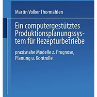 Ein computergest?tztes Produktionsplanungssystem f?r Rezepturbetriebe: Praxisnah [Paperback]