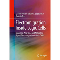 Electromigration Inside Logic Cells: Modeling, Analyzing and Mitigating Signal E [Hardcover]