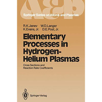 Elementary Processes in Hydrogen-Helium Plasmas: Cross Sections and Reaction Rat [Paperback]