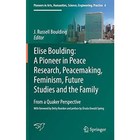 Elise Boulding: A Pioneer in Peace Research, Peacemaking, Feminism, Future Studi [Hardcover]