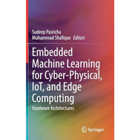 Embedded Machine Learning for Cyber-Physical, IoT, and Edge Computing: Hardware  [Hardcover]