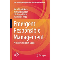 Emergent Responsible Management: A Social Connection Model [Paperback]