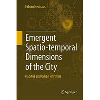 Emergent Spatio-temporal Dimensions of the City: Habitus and Urban Rhythms [Hardcover]