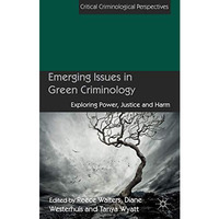 Emerging Issues in Green Criminology: Exploring Power, Justice and Harm [Hardcover]