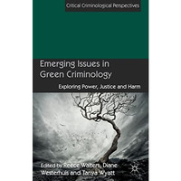 Emerging Issues in Green Criminology: Exploring Power, Justice and Harm [Paperback]