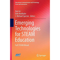 Emerging Technologies for STEAM Education: Full STEAM Ahead [Hardcover]