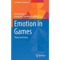 Emotion in Games: Theory and Praxis [Hardcover]