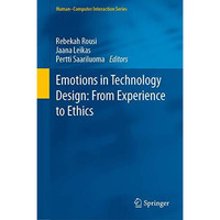 Emotions in Technology Design: From Experience to Ethics [Hardcover]