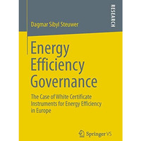 Energy Efficiency Governance: The Case of White Certificate Instruments for Ener [Paperback]