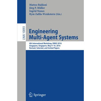 Engineering Multi-Agent Systems: 4th International Workshop, EMAS 2016, Singapor [Paperback]