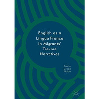 English as a Lingua Franca in Migrants' Trauma Narratives [Hardcover]