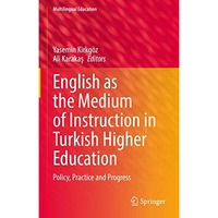 English as the Medium of Instruction in Turkish Higher Education: Policy, Practi [Hardcover]