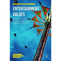 Entertainment Values: How do we Assess Entertainment and Why does it Matter? [Paperback]