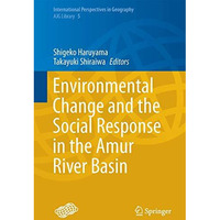 Environmental Change and the Social Response in the Amur River Basin [Hardcover]