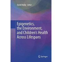 Epigenetics, the Environment, and Childrens Health Across Lifespans [Paperback]