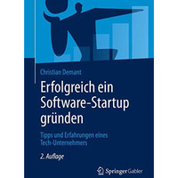 Erfolgreich ein Software-Startup gr?nden: Tipps und Erfahrungen eines Tech-Unter [Paperback]