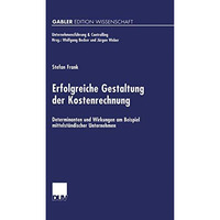 Erfolgreiche Gestaltung der Kostenrechnung: Determinanten und Wirkungen am Beisp [Paperback]