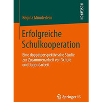 Erfolgreiche Schulkooperation: Eine doppelperspektivische Studie zur Zusammenarb [Paperback]