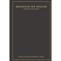 Ergebnisse der Biologie: Dreizehnter Band [Paperback]