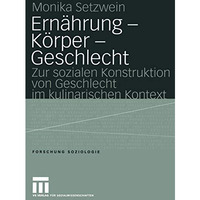 Ern?hrung  K?rper  Geschlecht: Zur sozialen Konstruktion von Geschlecht im kul [Paperback]