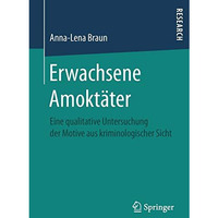 Erwachsene Amokt?ter: Eine qualitative Untersuchung der Motive aus kriminologisc [Paperback]